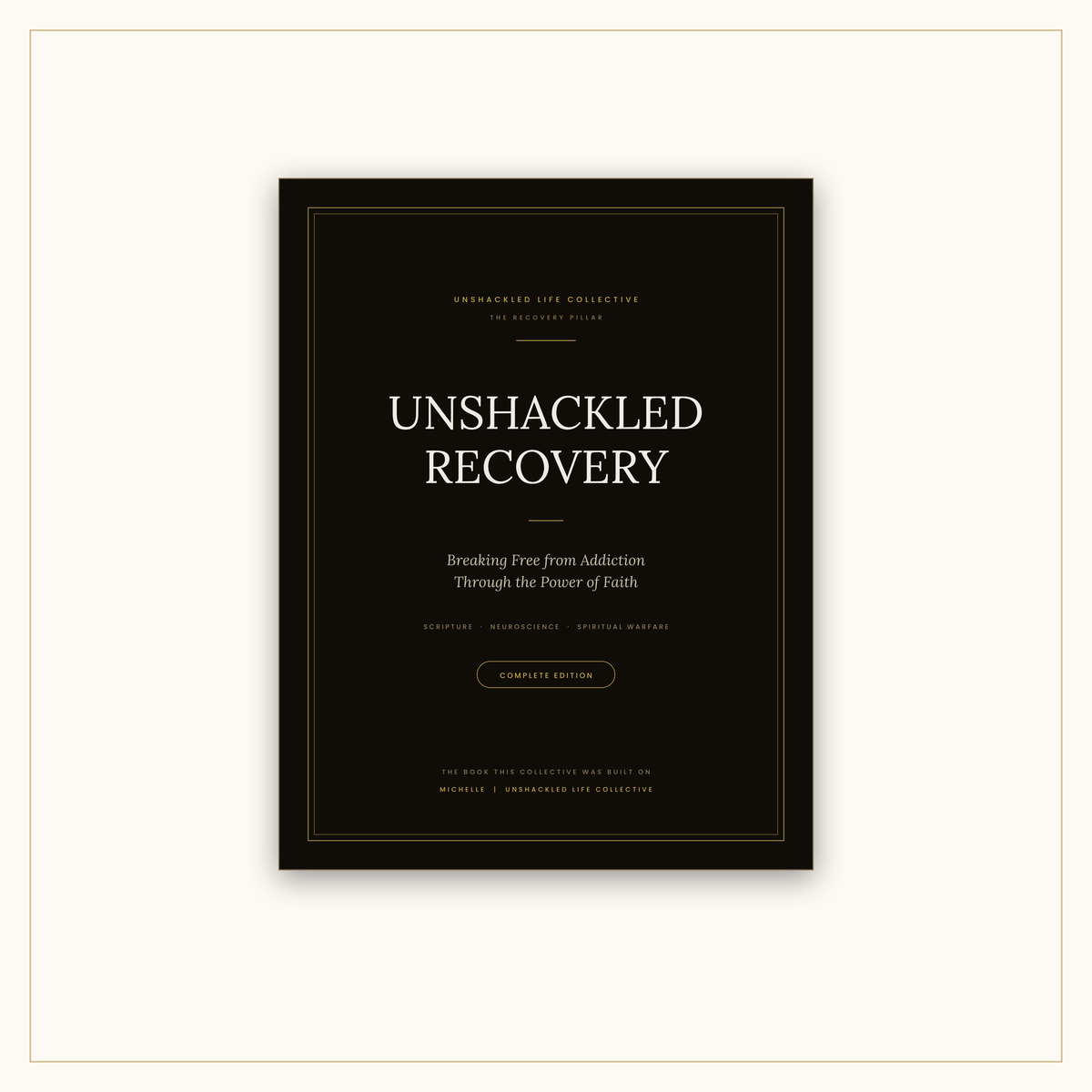 Unshackled Recovery: Breaking Free from Addiction Through the Power of Faith - Complete Edition